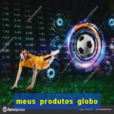 meus produtos globo com pagamento